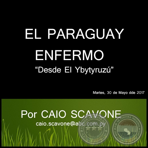 EL PARAGUAY ENFERMO - Desde El Ybytyruzú - Por CAIO SCAVONE - Martes, 30 de Mayo de 2017